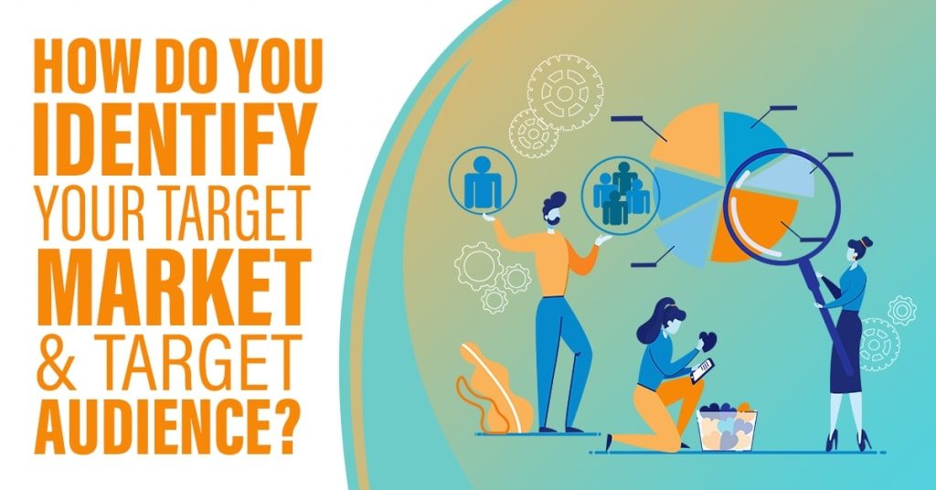 How Do You Identify Your Target Market & Target Audience?