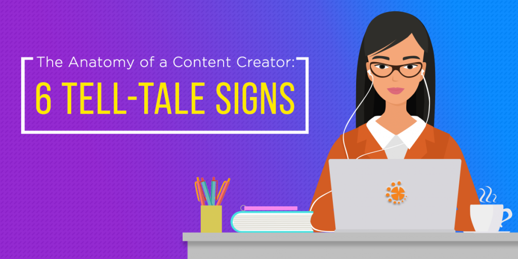 The Anatomy of a Content Creator- 6 Tell-Tale Signs Blog featured image