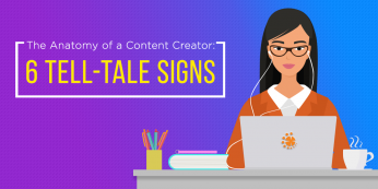 The Anatomy of a Content Creator- 6 Tell-Tale Signs Blog featured image