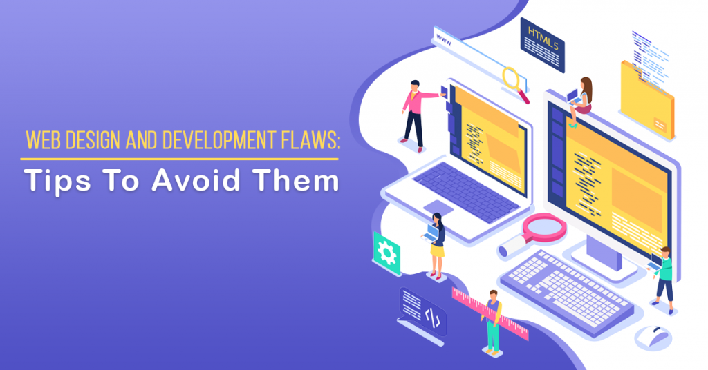 Web Design and Development Flaws- Tips To Avoid Them