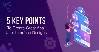 5 Key Points to Remember When Creating Great App User Interface Designs