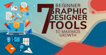 7 Beginner Graphic Designer Tools To Maximize Growth