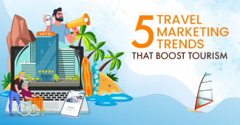 5 Travel Marketing Trends That Boost Tourism