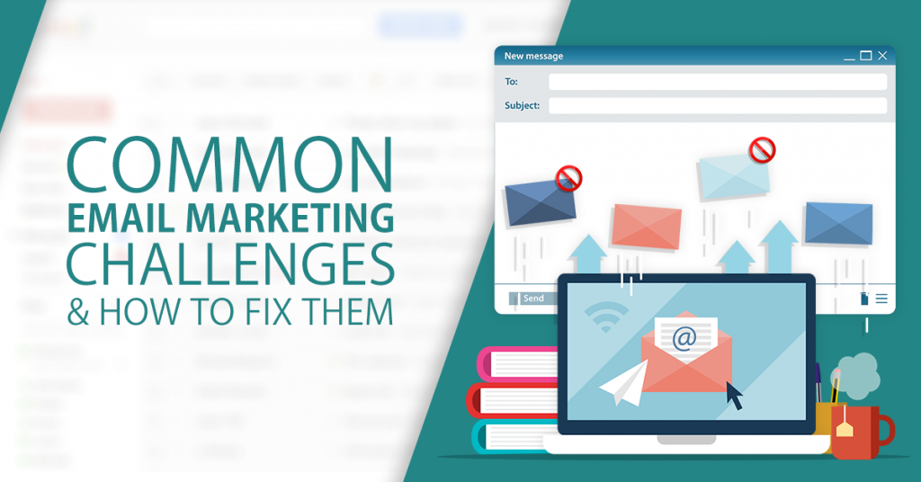 Common Email Marketing Challenges & How To Fix Them