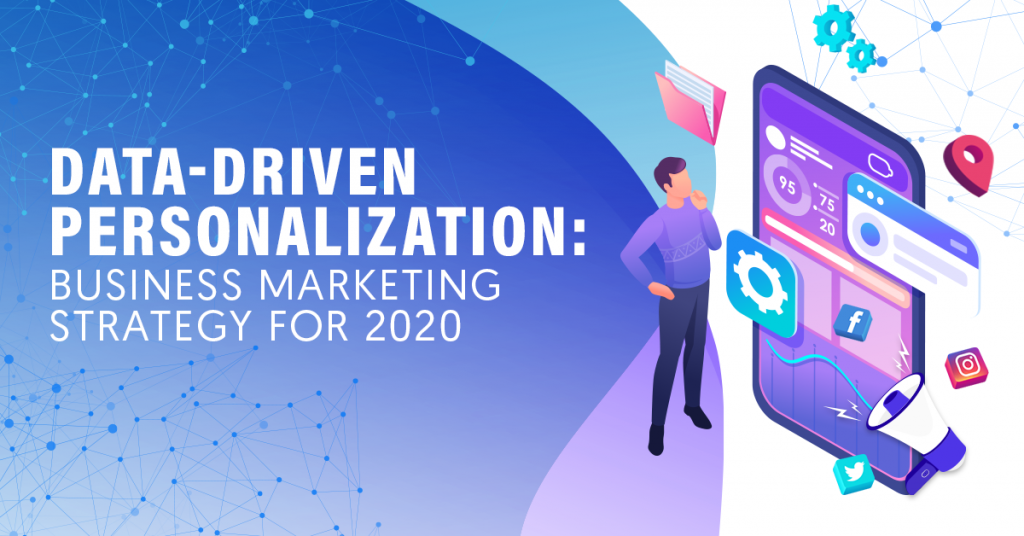 Data-Driven Personalization - The Business Marketing Strategy for 2020