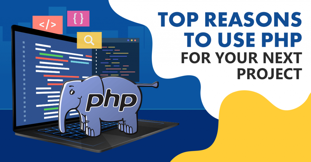 Top Reasons To Use PHP For Your Next Project