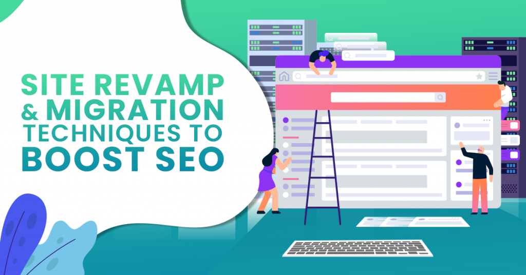 Site Revamp & Migration Techniques To Boost SEO