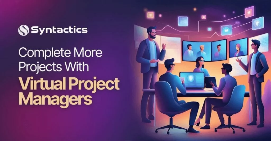 Complete More Projects With Virtual Project Managers