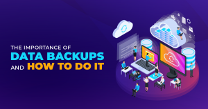 The Importance of Data Backups and How to Do It - Syntactics Inc.