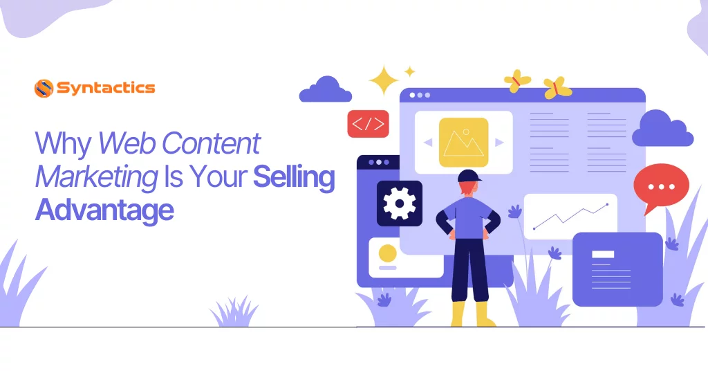 Why Web Content Marketing Is Your Selling Advantage