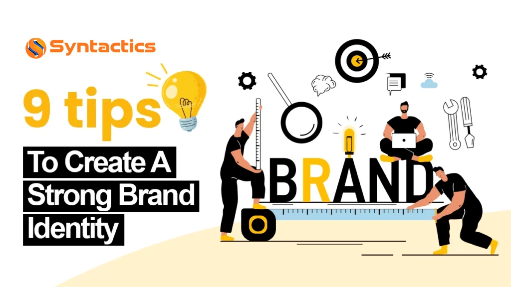 9 Tips To Create A Strong Brand Identity