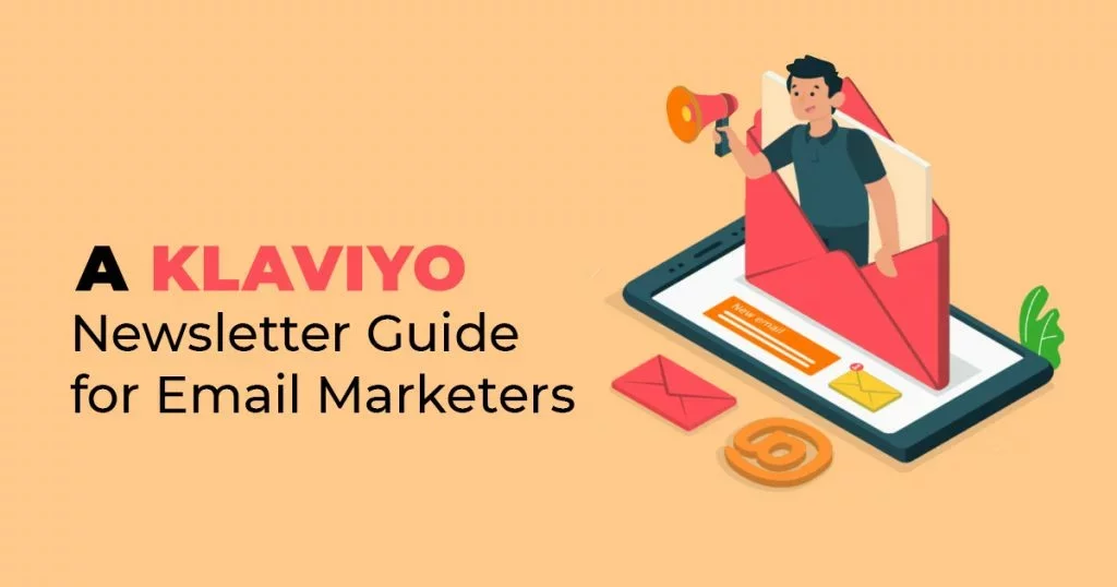 A Klaviyo Newsletter Guide For Email Marketers