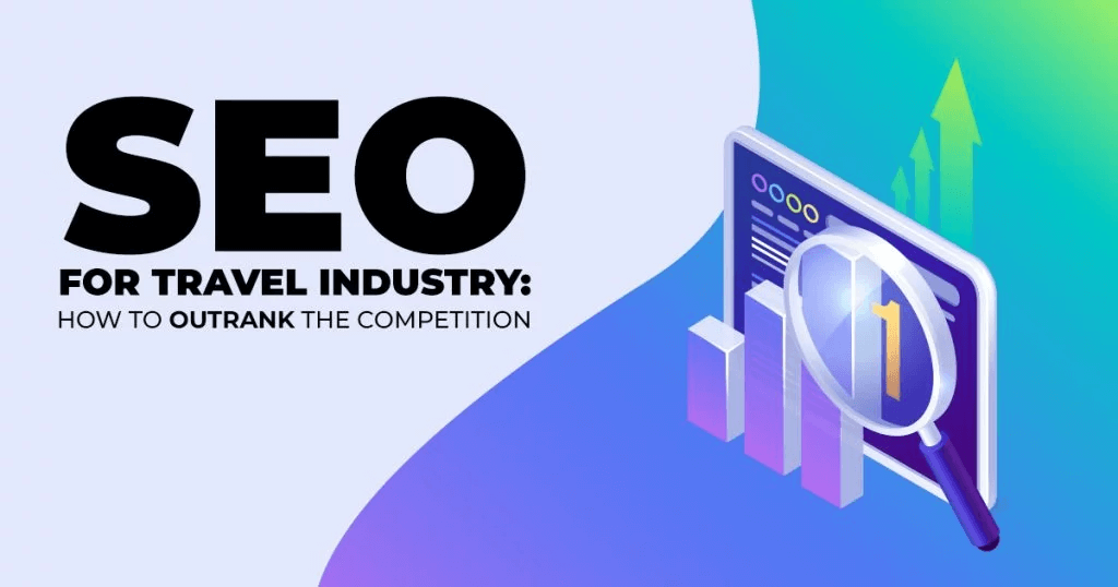 SEO FOR TRAVEL INDUSTRY HOW TO OUTRANK THE COMPETITION