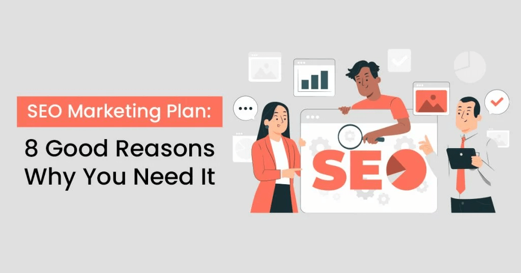 SEO Marketing Plan 8 Good Reasons Why You Need It