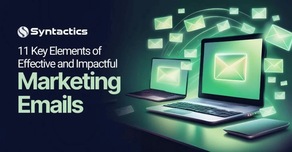 11 Key Elements of Effective and Impactful Marketing Emails