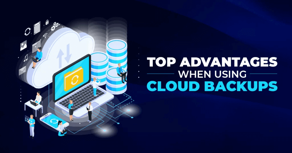 Top Advantages When Using Cloud Backups 1024x538