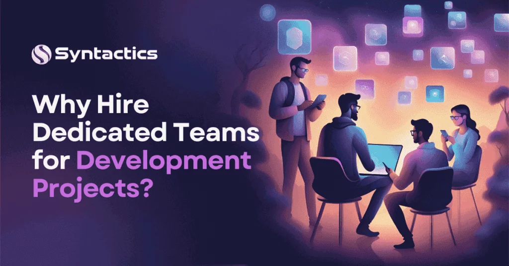 Why Hire Dedicated Teams For Development Projects