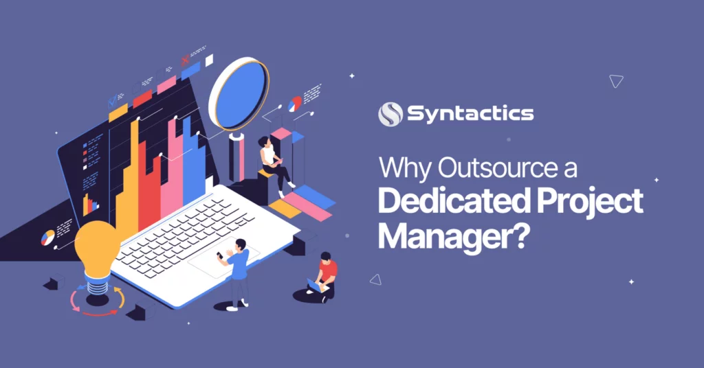 Why Outsource A Dedicated Project Manager