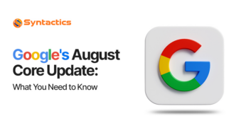 Google's August Core Update: What You Need to Know