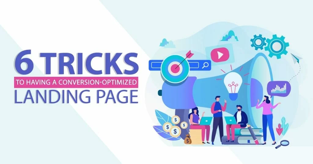 6 Tricks To Having A Conversion Optimized Landing Page