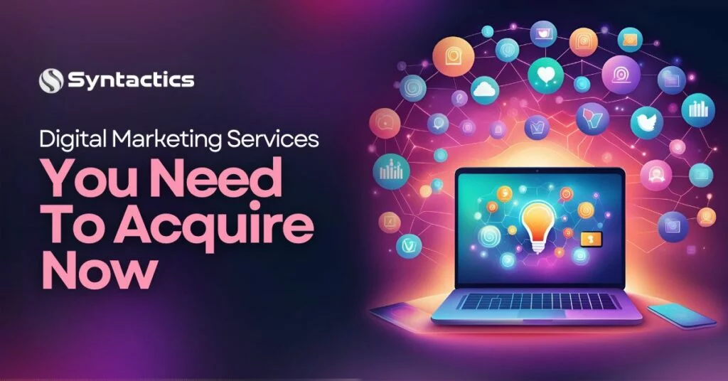 Digital Marketing Services You Need To Acquire Now