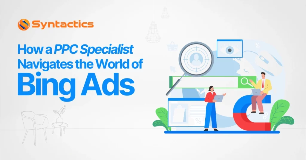 How A PPC Specialist Navigates The World Of Bing Ads