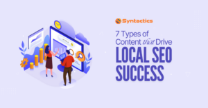 Syntactics OMD - Blog - June 2024 - 7 Types of Content that Drive Local SEO Success (1)