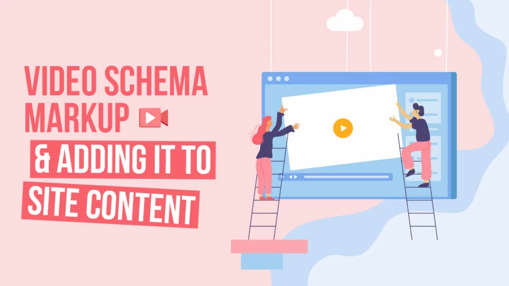 Video Schema Markup And Adding It To Site Content