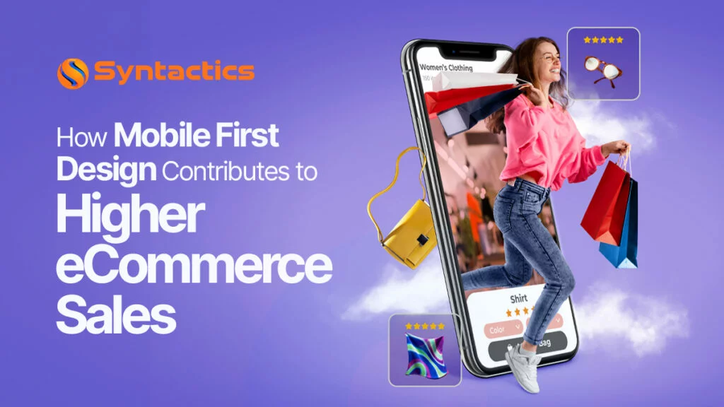 How Mobile First Design Contributes To Higher ECommerce Sales