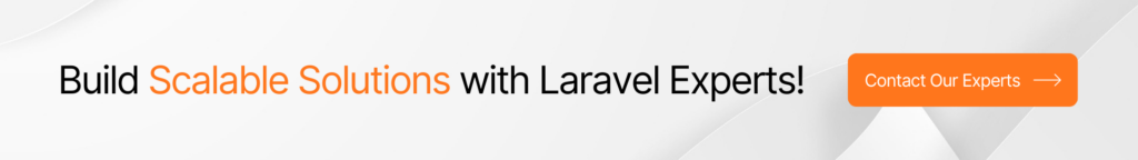 Build Scalable Solutions With Laravel Experts! Contact Our Experts