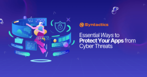 Syntactics DDD - Blog - September 2024 - Essential Ways to Protect Your Apps from Cyber Threats (1) (1)