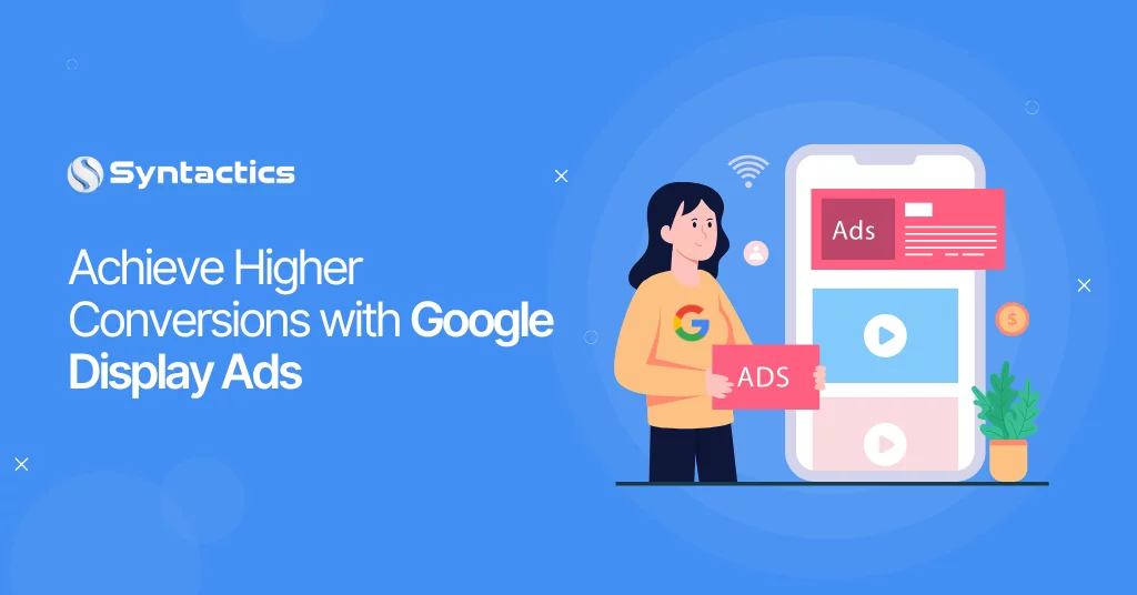 Achieve Higher Conversions With Google Display Ads