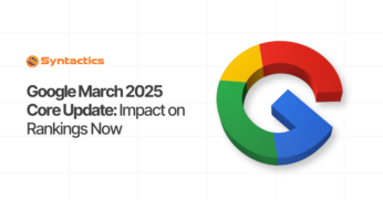 Syntactics OMD - Blog - March 2025 - Google March 2025 Core Update Impact on Rankings Now (1)